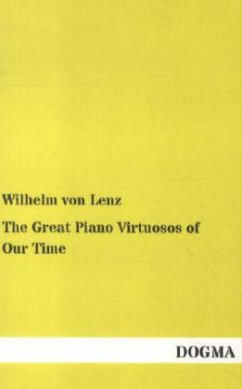 The Great Piano Virtuosos of Our Time - Lenz, Wilhelm von