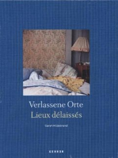 Verlassene Orte / Lieux delaisse - Hildebrand, Sarah; Tuszynski, Klara