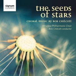 The Seeds Of Stars - Chilcott/Wroclaw Philharmonic Choir