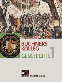 Buchners Kolleg Geschichte Berlin 1 / Buchners Kolleg Geschichte, Ausgabe Berlin Bd.1 - Buchners Kolleg Geschichte, Ausgabe Berlin