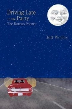 Driving Late to the Party: The Kansas Poems - Worley, Jeff