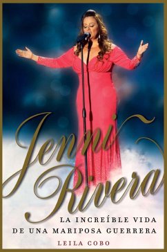 Jenni Rivera (Spanish Edition): La Increíble Vida de Una Mariposa Guerrera - Cobo, Leila