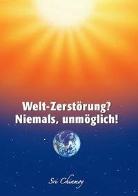 Welt-Zerstörung? Niemals, unmöglich!