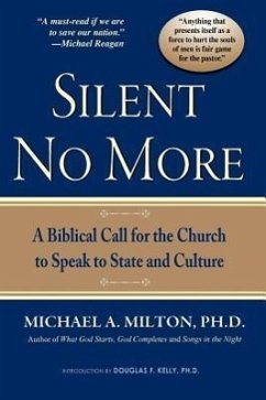 Silent No More: A Biblical Call for the Church to Speak to State and Culture - Milton, Michael A.