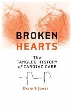 Broken Hearts: The Tangled History of Cardiac Care - Jones, David S.