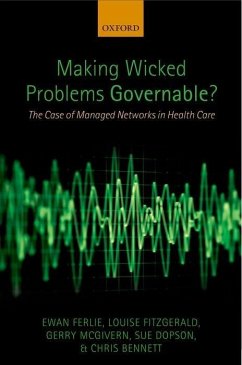 Making Wicked Problems Governable? - Ferlie, Ewan; Fitzgerald, Louise; McGivern, Gerry; Dopson, Sue; Bennett, Chris