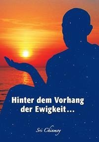 Hinter dem Vorhang der Ewigkeit... - Chinmoy, Sri