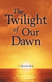 The Twilight of Our Dawn The Twilight of Our Dawn