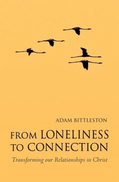 From Loneliness to Connection: Transforming Our Relationships in Christ - Bittleston, Adam