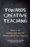 Towards Creative Teaching: Notes to an Evolving Curriculum for Steiner Waldorf Class Teachers