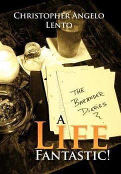 The Bartender Diaries...a Life Fantastic! - Lento, Christopher