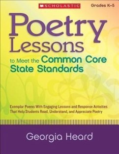Poetry Lessons to Meet the Common Core State Standards: Exemplar Poems with Engaging Lessons and Response Activities That Help Students Read, Understa - Heard, Georgia