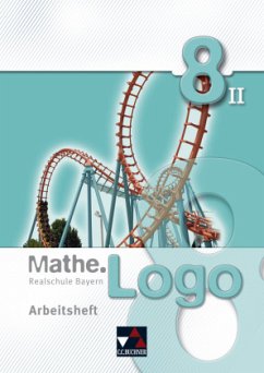 Mathe.Logo - Realschule Bayern 8/II Arbeitsheft / Mathe.Logo, Ausgabe Bayern
