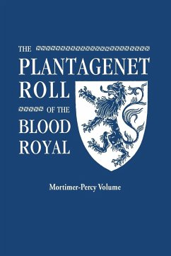 Plantagenet Roll of the Blood Royal. Being a Complete Table of All the Descendants Now Living of Edward III, King of England. the Mortimer-Percy Volum - Marquis Of Ruvigny And Raineval