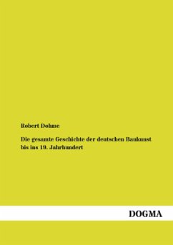 Die gesamte Geschichte der deutschen Baukunst bis ins 19. Jahrhundert - Dohme, Robert