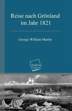 Reise nach Grönland im Jahr 1821 - Manby, George W.