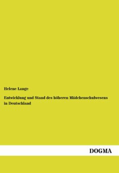 Entwicklung und Stand des höheren Mädchenschulwesens in Deutschland - Lange, Helene
