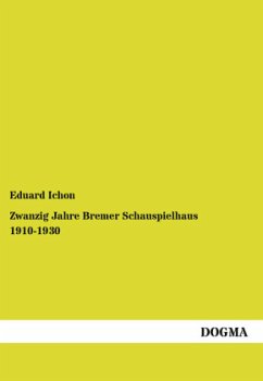 Zwanzig Jahre Bremer Schauspielhaus 1910-1930 Zwanzig Jahre Bremer Schauspielhaus 1910-1930