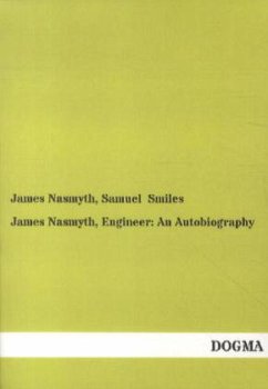 James Nasmyth, Engineer: An Autobiography - Nasmyth, James