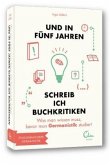 Und in fünf Jahren schreib ich Buchkritiken Und in fünf Jahren schreib ich Buchkritiken