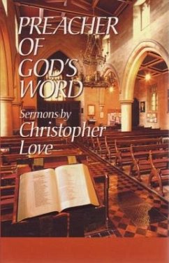 Preacher of God's Word: Sermons by Christopher Love - Love, Christopher