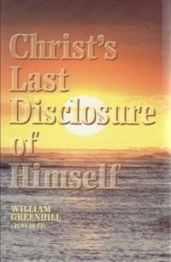 Sermons on Christ's Last Disclosure of Himself: From Revelation 22:16-17 - Greenhill, William