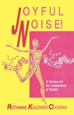 Joyful Noise: A Service For The Celebration Of Easter