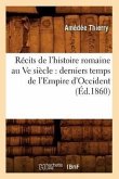 Récits de l'Histoire Romaine Au Ve Siècle: Derniers Temps de l'Empire d'Occident (Éd.1860)