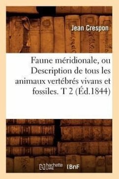 Faune Méridionale, Ou Description de Tous Les Animaux Vertébrés Vivans Et Fossiles. T 2 (Éd.1844) - Crespon, Jean
