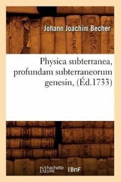 Physica Subterranea, Profundam Subterraneorum Genesin, (Éd.1733) - Becher, Johann Joachim