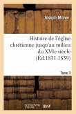 Histoire de l'Église Chrétienne Jusqu'au Milieu Du Xvie Siècle. Tome 3 (Éd.1831-1839)