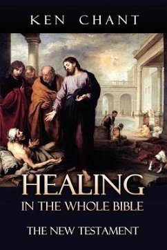 Healing in the Whole Bible - New Testament - Chant, Ken