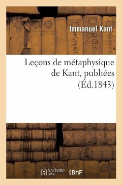 Leçons de Métaphysique de Kant, Publiées (Éd.1843) - Kant, Immanuel