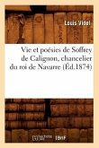 Vie Et Poésies de Soffrey de Calignon, Chancelier Du Roi de Navarre (Éd.1874)
