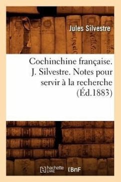 Cochinchine Française. J. Silvestre. Notes Pour Servir À La Recherche (Éd.1883) - Silvestre, Jules