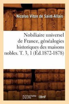 Nobiliaire Universel de France, Généalogies Historiques Des Maisons Nobles. T. 3, 1 (Éd.1872-1878) - Viton de Saint-Allais, Nicolas