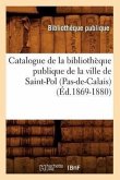 Catalogue de la Bibliothèque Publique de la Ville de Saint-Pol (Pas-De-Calais) (Éd.1869-1880)