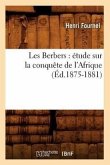 Les Berbers: Étude Sur La Conquête de l'Afrique (Éd.1875-1881)