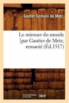 Le Mirouer Du Monde [Par Gautier de Metz, Remanié (Éd.1517) - Gossuin de Metz, Gautier