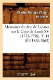 Mémoires Du Duc de Luynes Sur La Cour de Louis XV (1735-1758). T. 14 (Éd.1860-1865)