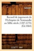 Recueil de Jugements de l'Echiquier de Normandie Au Xiiie Siècle (1207-1270) (Éd.1864)