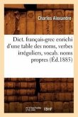 Dict. Français-Grec Enrichi d'Une Table Des Noms, Verbes Irréguliers, Vocab. Noms Propres (Éd.1885)