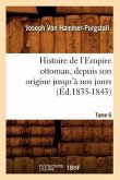 Histoire de l'Empire Ottoman, Depuis Son Origine Jusqu'à Nos Jours. Tome 6 (Éd.1835-1843)