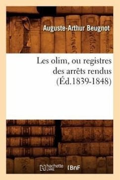 Les Olim, Ou Registres Des Arrêts Rendus (Éd.1839-1848) - Beugnot, Auguste-Arthur