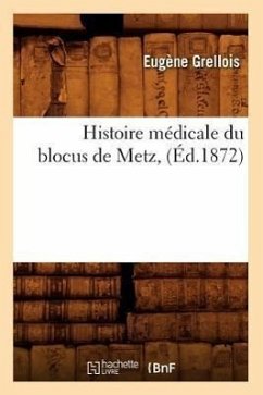 Histoire Médicale Du Blocus de Metz, (Éd.1872) - Grellois, Eugène