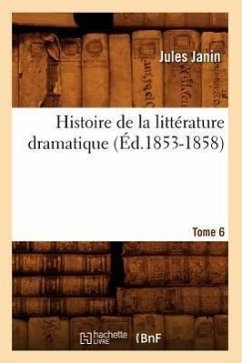 Histoire de la Littérature Dramatique. Tome 6 (Éd.1853-1858) - Janin, Jules