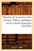 Ministère de la Marine Et Des Colonies. Notices Statistiques Sur Les Colonies Françaises (Éd.1883)