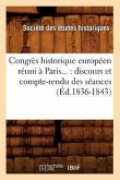 Congrès Historique Européen Réuni À Paris: Discours Et Compte-Rendu Des Séances (Éd.1836-1843)