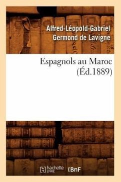 Espagnols Au Maroc (Éd.1889) - Germond de LaVigne, Alfred-Léopold-Gabri