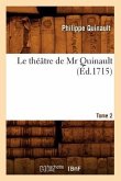 Le Théâtre de MR Quinault. Tome 2 (Éd.1715)